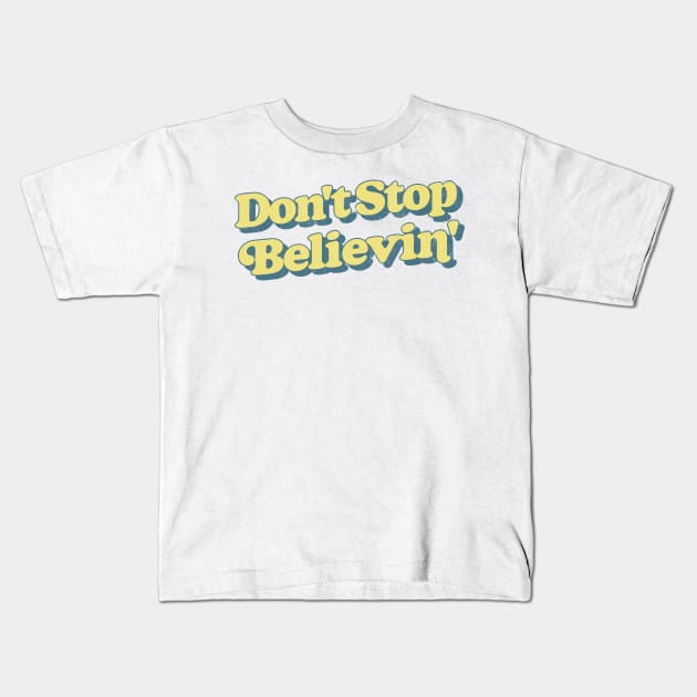 Don't Stop Believin'  / Lyrics Typography Design Kids T-Shirt by DankFutura